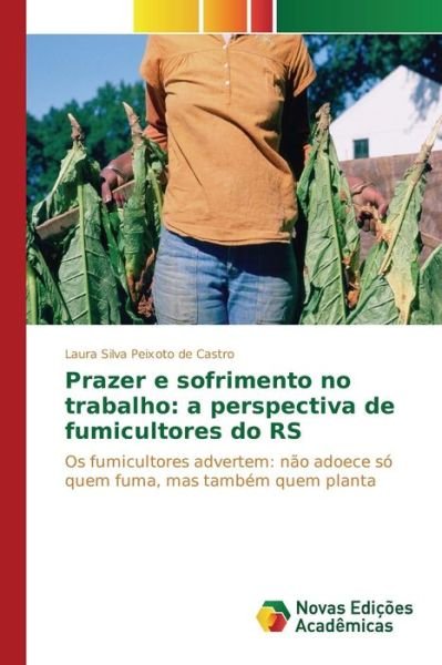 Cover for Silva Peixoto De Castro Laura · Prazer E Sofrimento No Trabalho: a Perspectiva De Fumicultores Do Rs (Paperback Book) (2015)