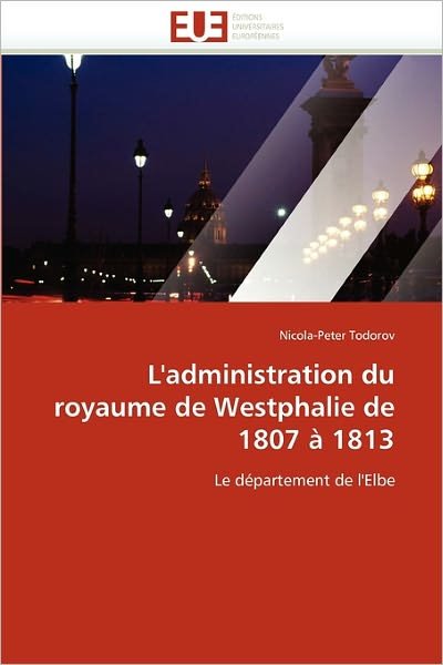 Cover for Nicola-peter Todorov · L''administration Du Royaume De Westphalie De 1807 À 1813: Le Département De L''elbe (Pocketbok) [French edition] (2018)