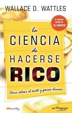 Cover for Wallace D. Wattles · La Ciencia De Hacerse Rico (Paperback Book) [Spanish edition] (2007)