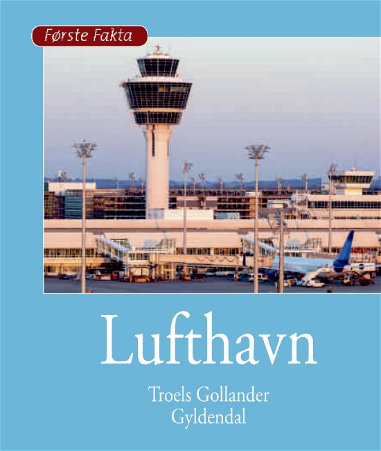 Cover for Troels Gollander · Første Fakta: Lufthavn (Bound Book) [1.º edición] (2018)