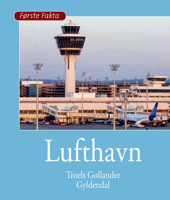 Første Fakta: Lufthavn - Troels Gollander - Livros - Gyldendal - 9788702260649 - 15 de janeiro de 2018