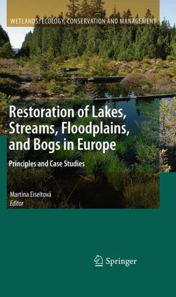 Cover for Eiseltova · Restoration of Lakes, Streams, Floodplains, and Bogs in Europe: Principles and Case Studies - Wetlands: Ecology, Conservation and Management (Hardcover bog) [2010 edition] (2010)