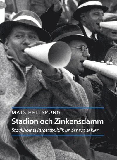 Cover for Mats Hellspong · Stadion och Zinkensdam : Stockholms idrottspublik under två sekler (Book) (2013)