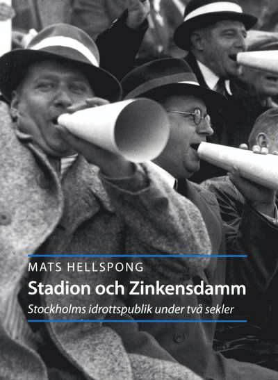 Stadion och Zinkensdam : Stockholms idrottspublik under två sekler - Mats Hellspong - Books - Stockholmia förlag - 9789170312649 - August 30, 2013
