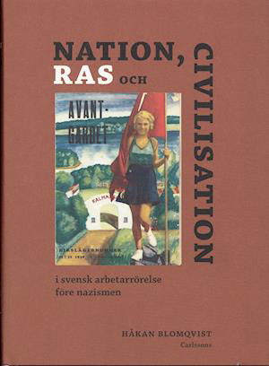 Cover for Håkan Blomqvist · Nationalism, ras och civilisation : i svensk arbetarrörelse före nazismen (Gebundesens Buch) (2006)