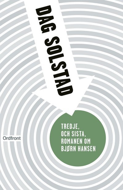 Tredje, och sista, romanen om Bjørn Hansen - Dag Solstad - Livres - Ordfront förlag - 9789177751649 - 13 septembre 2022