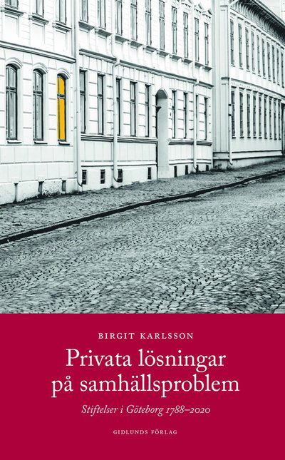 Cover for Birgit Karlsson · Privata lösningar på samhällsproblem : stiftelser i Göteborg 1788-2020 (Hardcover Book) (2022)