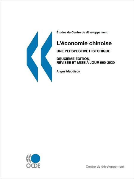 Études Du Centre De Développement L'économie Chinoise: Une Perspective Historique, 960-2030 Ad, Deuxième Édition, Révisée et Mise À Jour - Angus Maddison - Böcker - OECD Publishing - 9789264037649 - 7 december 2007