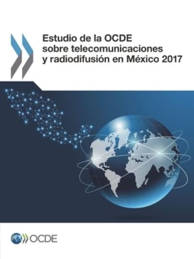 Estudio de la Ocde Sobre Telecomunicaciones Y Radiodifusion En Mexico 2017 - Oecd - Livros - Organization for Economic Co-operation a - 9789264280649 - 14 de setembro de 2017