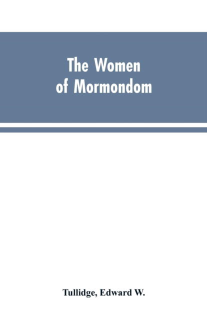 Cover for Edward W Tullidge · The women of Mormondom. (Paperback Bog) (2019)