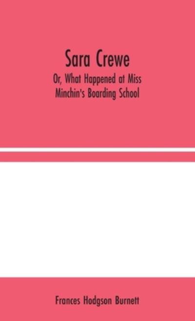 Cover for Frances Hodgson Burnett · Sara Crewe; Or, What Happened at Miss Minchin's Boarding School (Hardcover bog) (2020)