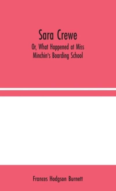 Cover for Frances Hodgson Burnett · Sara Crewe; Or, What Happened at Miss Minchin's Boarding School (Hardcover Book) (2020)