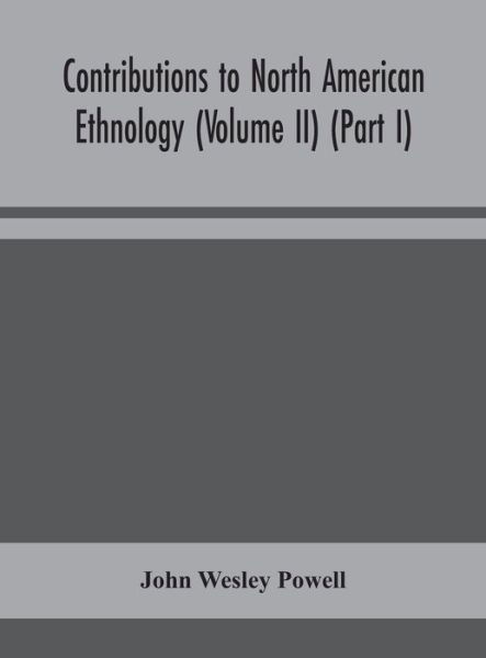 Contributions to North American ethnology (Volume II) (Part I) - John Wesley Powell - Książki - Alpha Edition - 9789354156649 - 21 września 2020