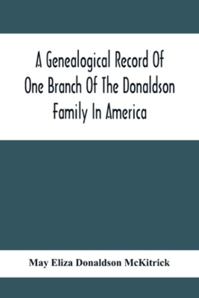 Cover for May Eliza Donaldson McKitrick · A Genealogical Record Of One Branch Of The Donaldson Family In America (Paperback Book) (2021)