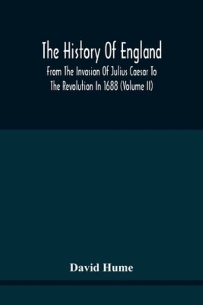 The History Of England From The Invasion Of Julius Caesar To The Revolution In 1688 - David Hume - Livros - Alpha Edition - 9789354440649 - 17 de fevereiro de 2021
