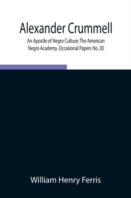 Alexander Crummell - William Henry Ferris - Books - Alpha Edition - 9789354846649 - August 17, 2021