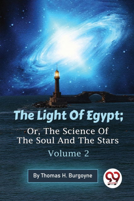 The Light of Egypt: Or, the Science of the Soul and the Stars - Thomas H. Burgoyne - Books - Double 9 Books LLP - 9789357481649 - February 1, 2023