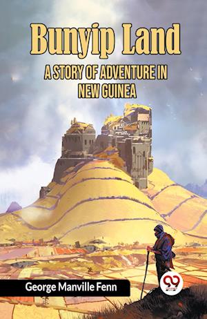 Cover for George Manville Fenn · Bunyip Land A Story of Adventure in New Guinea (Paperback Book) (2024)