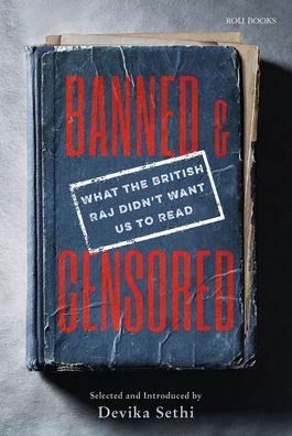 Banned & Censored: What the British Raj Didn't Want Us To Read - Devika Sethi - Books - Roli Books Pvt Ltd - 9789392130649 - September 15, 2023