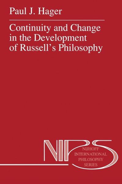 Continuity and Change in the Development of Russell's Philosophy - Nijhoff International Philosophy Series - P.J. Hager - Books - Springer - 9789401043649 - October 20, 2012