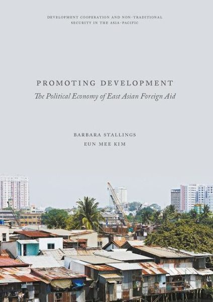 Cover for Barbara Stallings · Promoting Development: The Political Economy of East Asian Foreign Aid - Development Cooperation and Non-Traditional Security in the Asia-Pacific (Hardcover Book) [1st ed. 2017 edition] (2017)