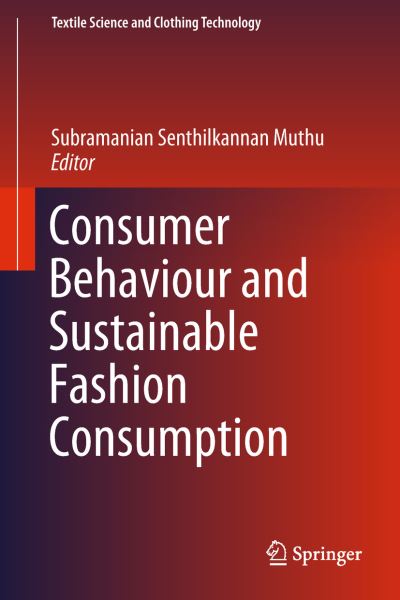 Cover for Muthu  Subramanian S · Consumer Behaviour and Sustainable Fashion Consumption - Textile Science and Clothing Technology (Hardcover Book) [1st ed. 2019 edition] (2018)