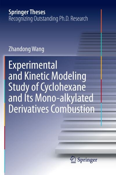 Cover for Zhandong Wang · Experimental and Kinetic Modeling Study of Cyclohexane and Its Mono-alkylated Derivatives Combustion - Springer Theses (Pocketbok) [Softcover reprint of the original 1st ed. 2018 edition] (2019)