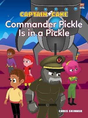 Cover for Chris Skinner · Captain Cake:  Commander Pickle Is in a Pickle - Captain Cake Series (Paperback Book) (2022)