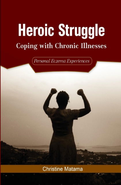 Cover for Christine Matama · Heroic Struggle : Coping with Chronic Illnesses (Paperback Book) (2019)