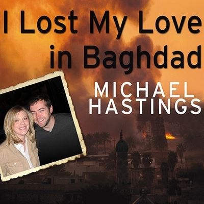 I Lost My Love in Baghdad - Michael Hastings - Musik - TANTOR AUDIO - 9798200134649 - 29. April 2008