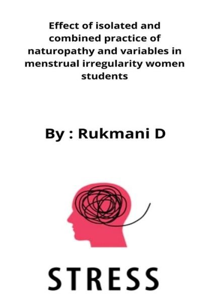 Cover for Rukmani D · Effect of isolated and combined practice of naturopathy and variables in menstrual irregularity women students (Paperback Book) (2022)