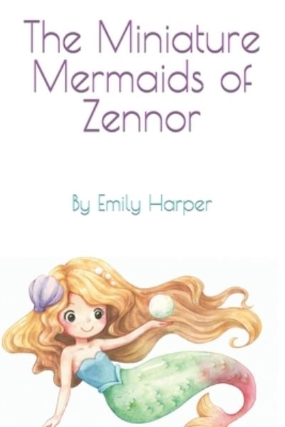 The Miniature Mermaids of Zennor - Emily Harper - Books - Independently Published - 9798401117649 - January 12, 2022