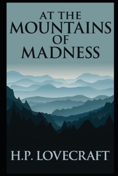 At the Mountains of Madness - H P Lovecraft - Kirjat - Independently Published - 9798518503649 - torstai 10. kesäkuuta 2021