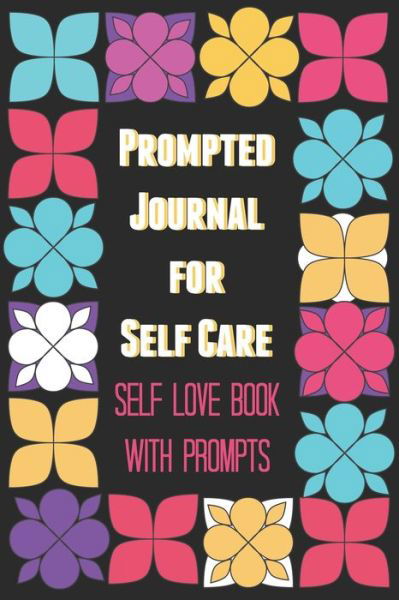 Cover for Bex Beltran · Prompted Journal for Self Care: Self Love Book with Prompts (Pocketbok) (2021)