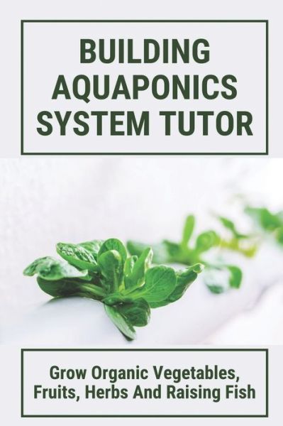 Cover for Kalyn Thorton · Building Aquaponics System Tutor (Paperback Book) (2021)