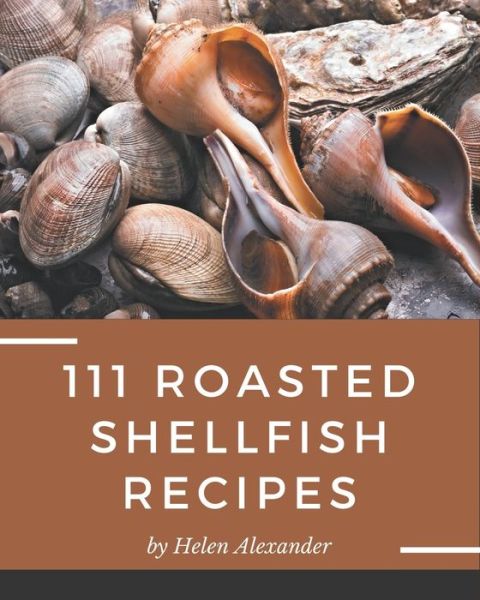 Cover for Helen Alexander · 111 Roasted Shellfish Recipes (Paperback Book) (2020)