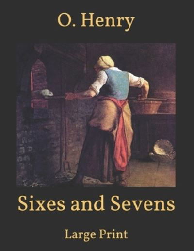 Cover for O Henry · Sixes and Sevens: Large Print (Paperback Book) (2021)
