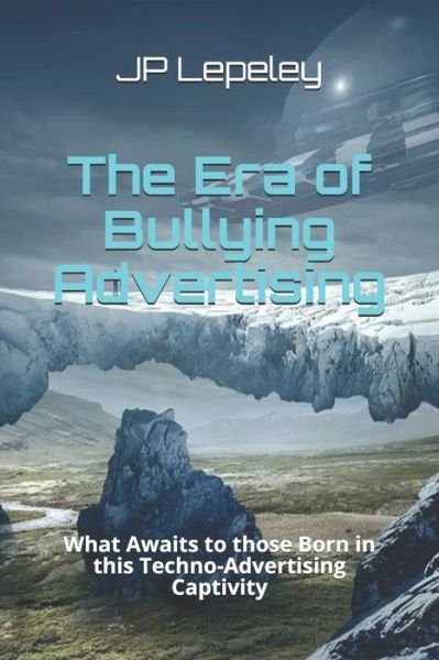 Cover for Jp Lepeley · The Era of Bullying Advertising (Taschenbuch) (2020)