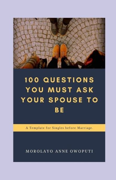 Cover for Morolayo Anne Owoputi · 100 Questions You Must Ask Your Spouse To Be (Paperback Book) (2020)