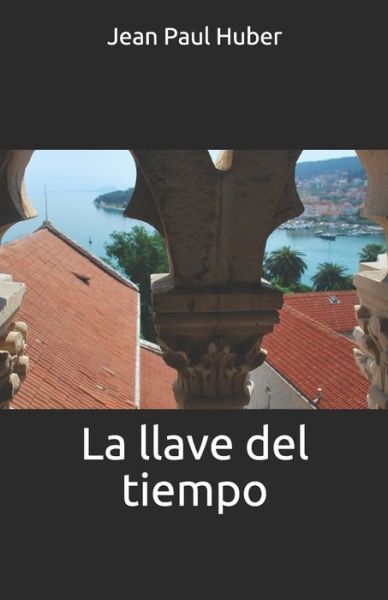 Cover for Jean Paul Huber · La llave del tiempo (Paperback Book) (2020)