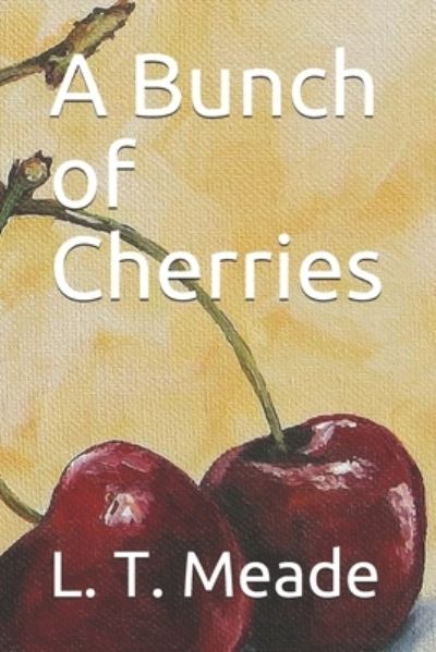 Cover for L T Meade · A Bunch of Cherries (Paperback Book) (2020)