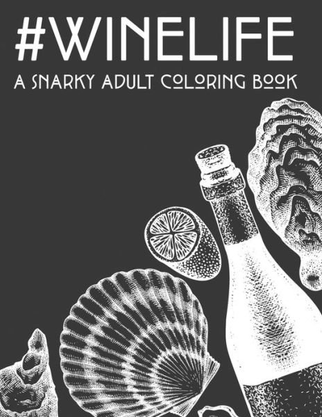 #Winelife A Snarky Adult Coloring Book - We 3 Coloring Press - Bücher - Independently Published - 9798676603649 - 18. August 2020