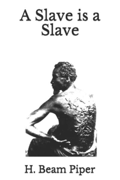 Cover for H Beam Piper · A Slave is a Slave (Paperback Book) (2020)