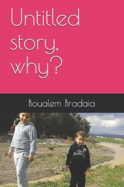 Cover for Boualem Bradaia · Untitled story, why? (Paperback Book) (2020)