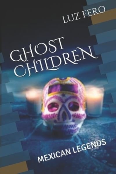 Cover for Luz Fero · Ghost Children: Mexican Legends (Paperback Book) (2021)