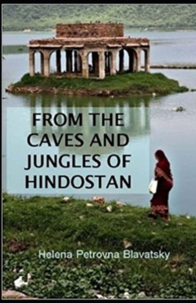 From The Caves And Jungles Of The Hindostan Annotated - Helena Petrovna Blavatsky - Libros - Independently Published - 9798729655649 - 28 de marzo de 2021