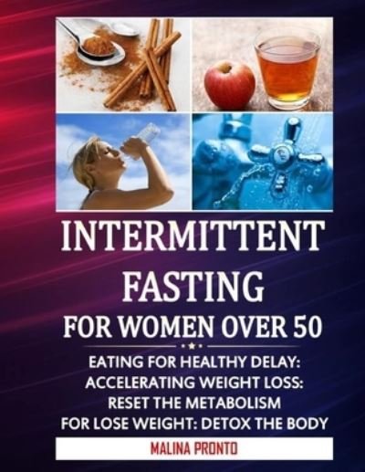 Cover for Malina Pronto · Intermittent Fasting For Women Over 50: Eating For Healthy Delay: Accelerating Weight Loss: Reset The Metabolism For Lose weight: Detox The Body (Paperback Bog) (2021)