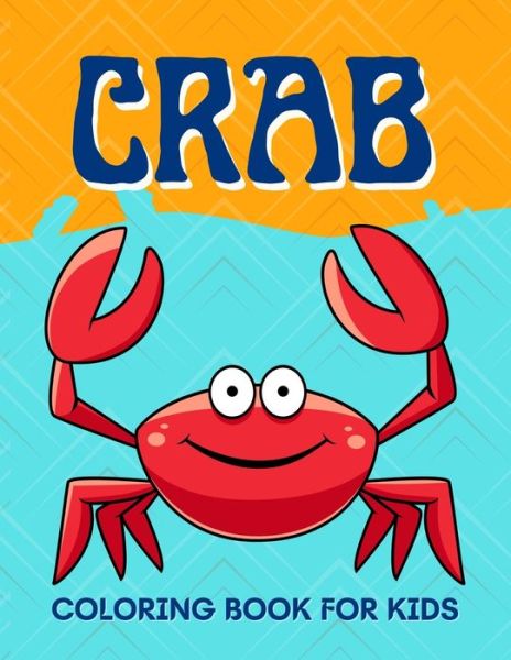 Cover for Salf Dill · Crab Coloring Book for Kids: Funny Crab Coloring Book for Kids 2-6, 4-8 - Sea Animal Coloring Book For Kids (Paperback Book) (2021)