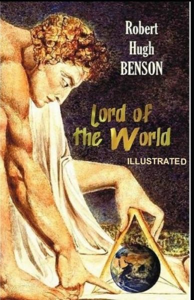 Lord of the World Illustrated - Robert Hugh Benson - Kirjat - Independently Published - 9798736077649 - lauantai 10. huhtikuuta 2021