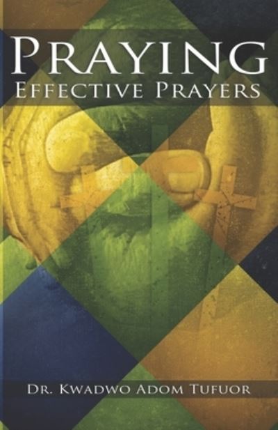 Cover for Kwadwo Adom Tufuor · Praying Effective Prayers (Paperback Bog) (2021)